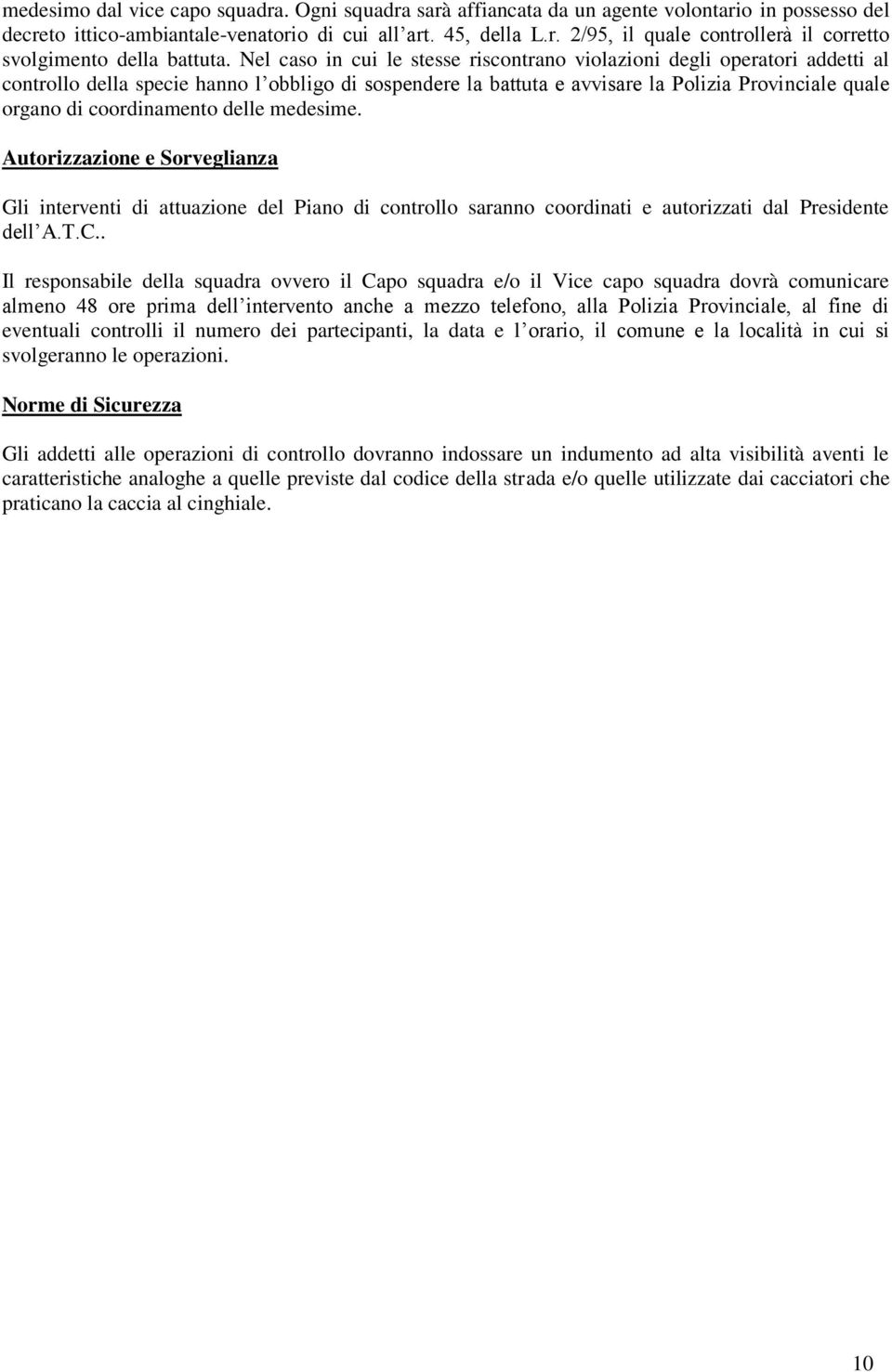 coordinamento delle medesime. Autorizzazione e Sorveglianza Gli interventi di attuazione del Piano di controllo saranno coordinati e autorizzati dal Presidente dell A.T.C.