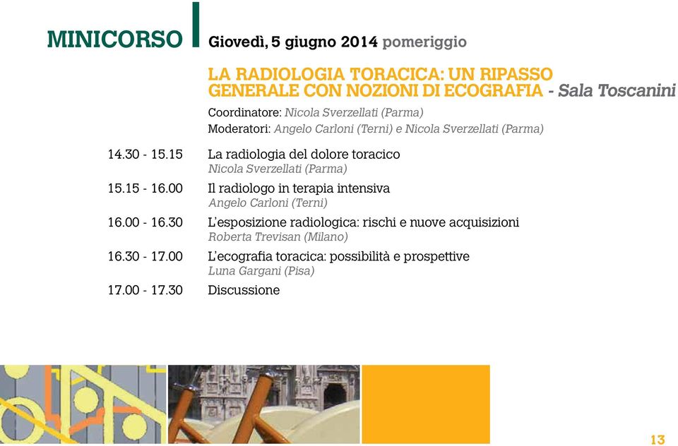 15 La radiologia del dolore toracico Nicola Sverzellati (Parma) 15.15-16.00 Il radiologo in terapia intensiva Angelo Carloni (Terni) 16.00-16.