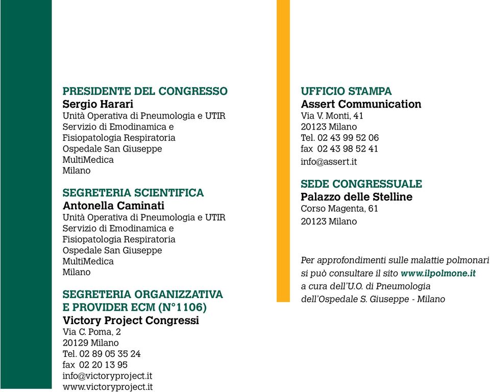 1106) Victory Project Congressi Via C. Poma, 2 20129 Milano Tel. 02 89 05 35 24 fax 02 20 13 95 info@victoryproject.it www.victoryproject.it Ufficio Stampa Assert Communication Via V.