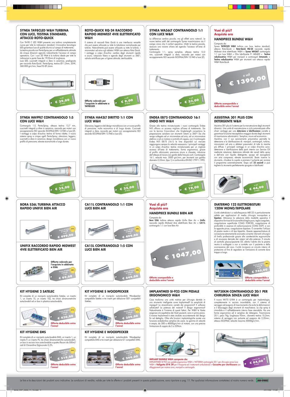 Cn i sui Wtt è l turbin idele per tutte le indiczini e prt frese d -5mm di lunghezz. Luce LED, cuscinetti integr sfere in cermic, predispst per rccrd t-quick. ent-spry, testin Ø,5mm, W, 6.