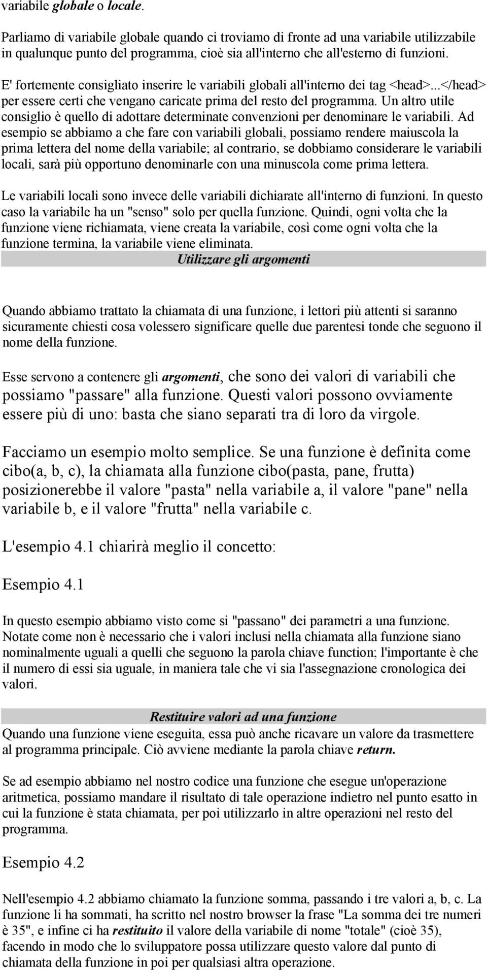 Un altro utile consiglio è quello di adottare determinate convenzioni per denominare le variabili.