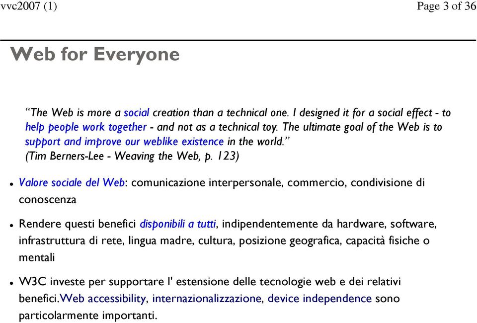 123) Valore sociale del Web: comunicazione interpersonale, commercio, condivisione di conoscenza Rendere questi benefici disponibili a tutti, indipendentemente da hardware, software,