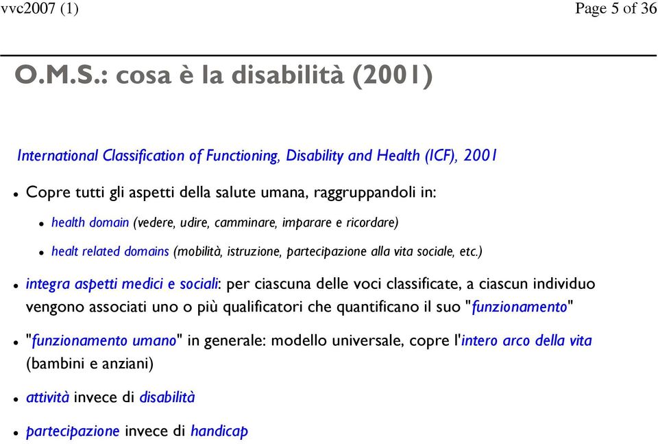 in: health domain (vedere, udire, camminare, imparare e ricordare) healt related domains (mobilità, istruzione, partecipazione alla vita sociale, etc.