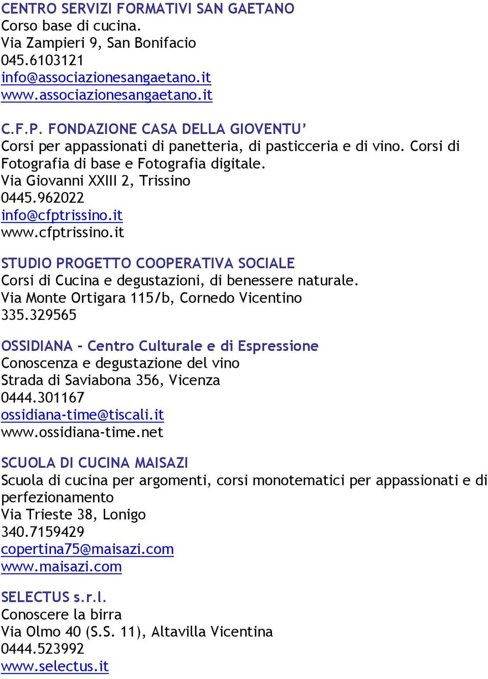 962022 info@cfptrissino.it www.cfptrissino.it STUDIO PROGETTO COOPERATIVA SOCIALE Corsi di Cucina e degustazioni, di benessere naturale. Via Monte Ortigara 115/b, Cornedo Vicentino 335.