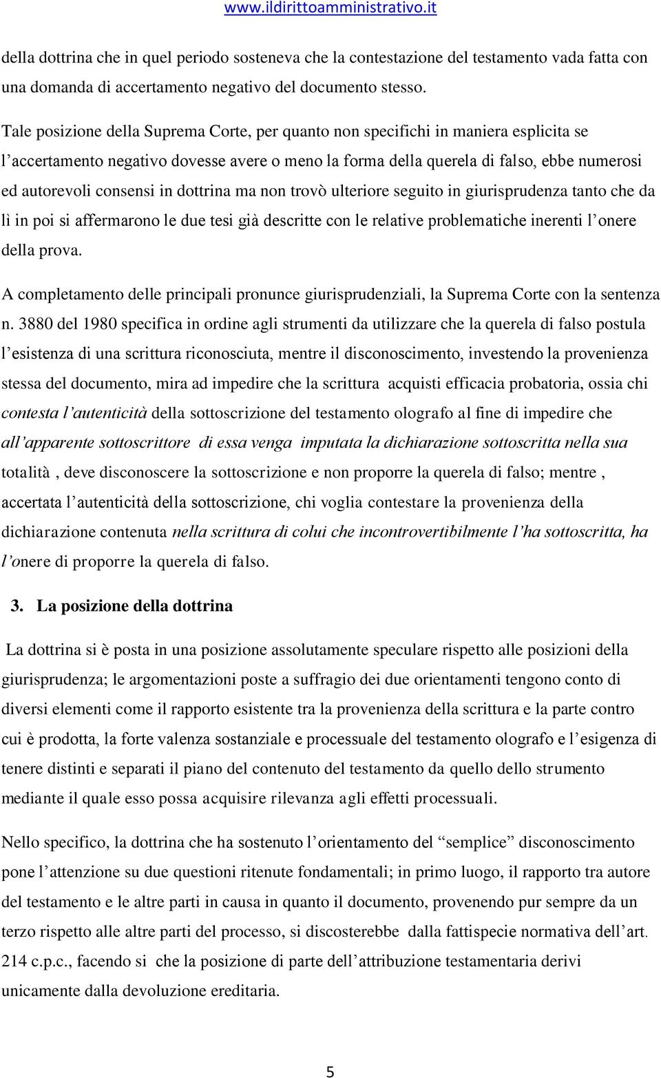 consensi in dottrina ma non trovò ulteriore seguito in giurisprudenza tanto che da lì in poi si affermarono le due tesi già descritte con le relative problematiche inerenti l onere della prova.