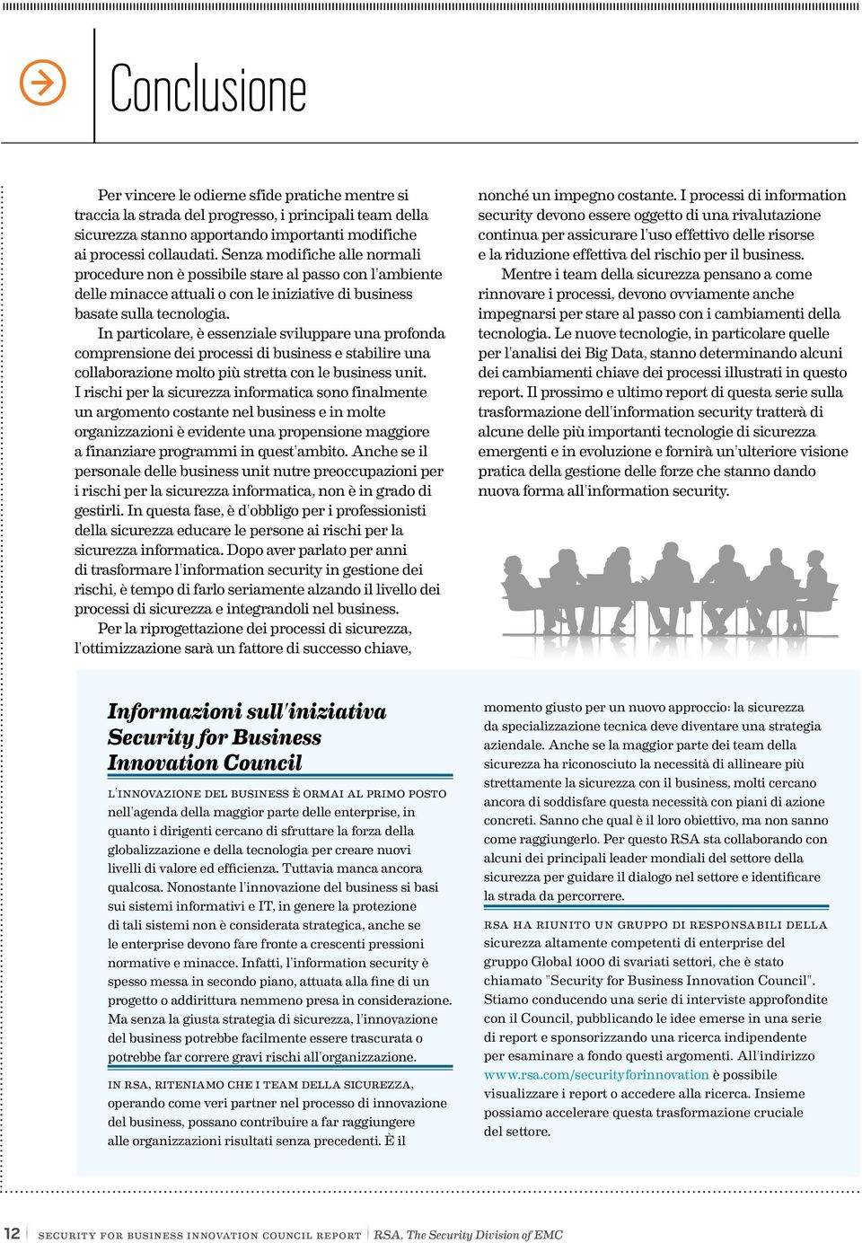 In particolare, è essenziale sviluppare una profonda comprensione dei processi di business e stabilire una collaborazione molto più stretta con le business unit.