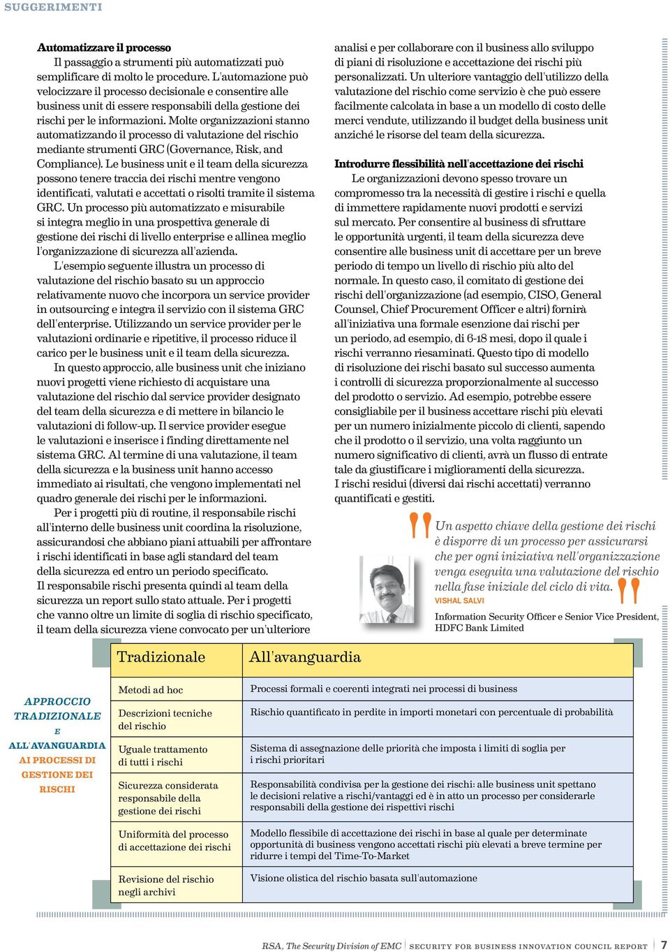 Molte organizzazioni stanno automatizzando il processo di valutazione del rischio mediante strumenti GRC (Governance, Risk, and Compliance).