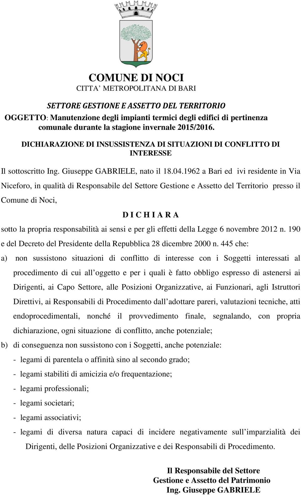 1962 a Bari ed ivi residente in Via Niceforo, in qualità di Responsabile del Settore Gestione e Assetto del Territorio presso il Comune di Noci, D I C H I A R A sotto la propria responsabilità ai