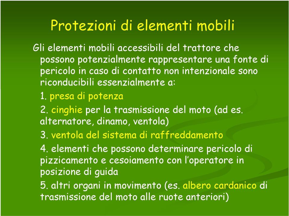 alternatore, dinamo, ventola) 3. ventola del sistema di raffreddamento 4.