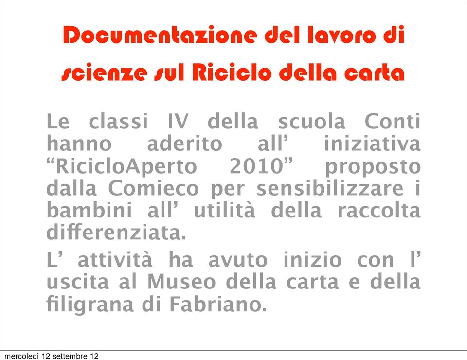 Comieco per sensibilizzare i bambini all utilità della raccolta differenziata.