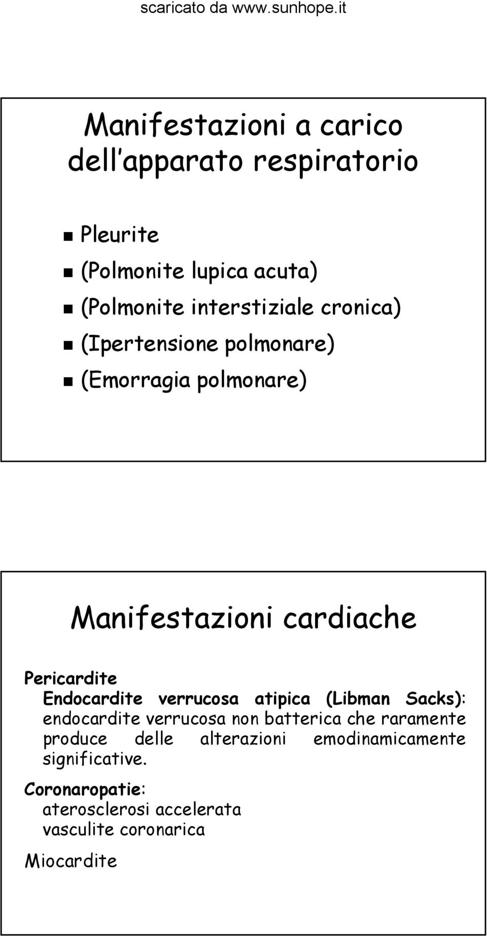 Endocardite verrucosa atipica (Libman Sacks): endocardite verrucosa non batterica che raramente produce