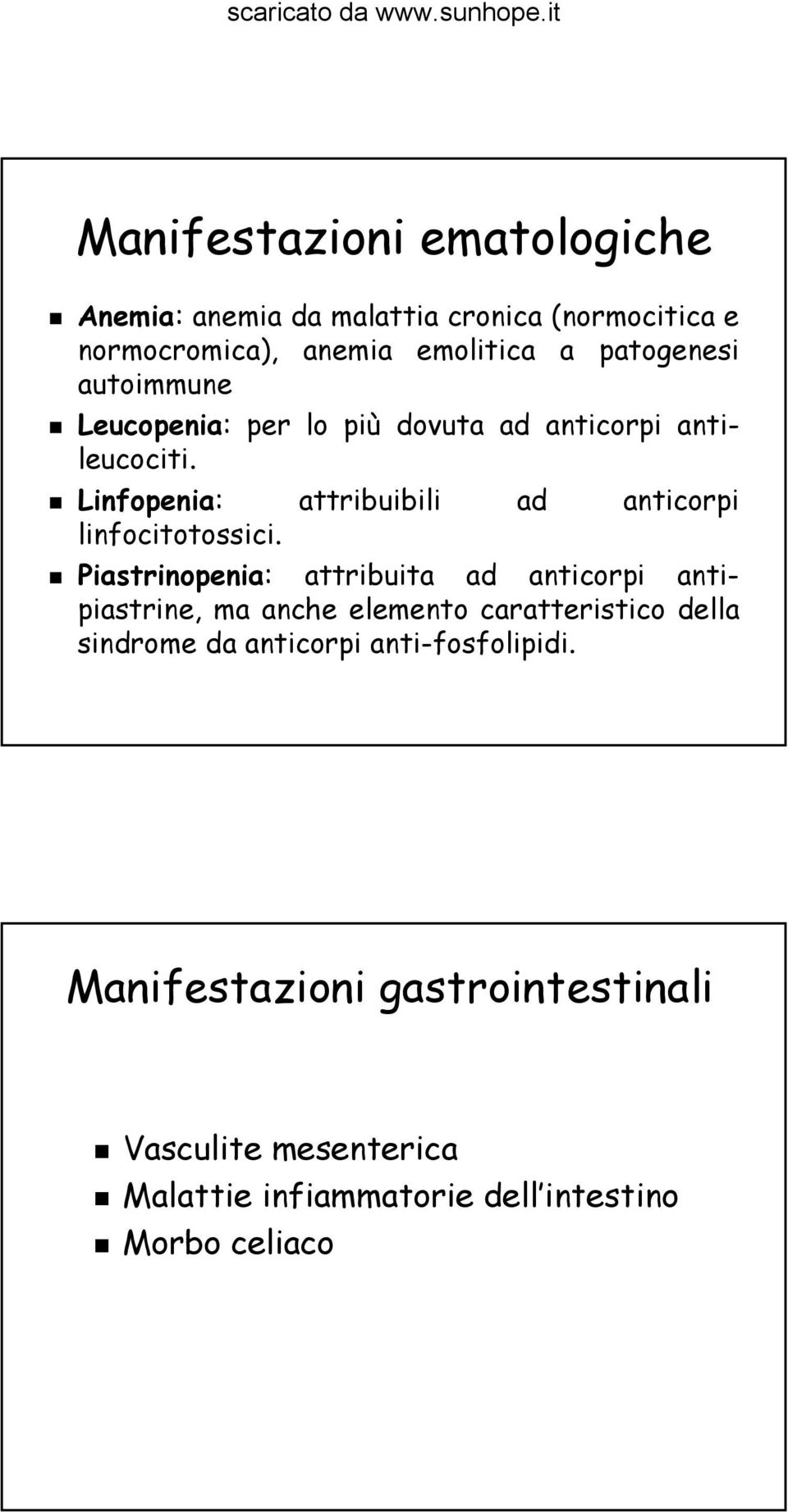 Linfopenia: attribuibili ad anticorpi linfocitotossici.