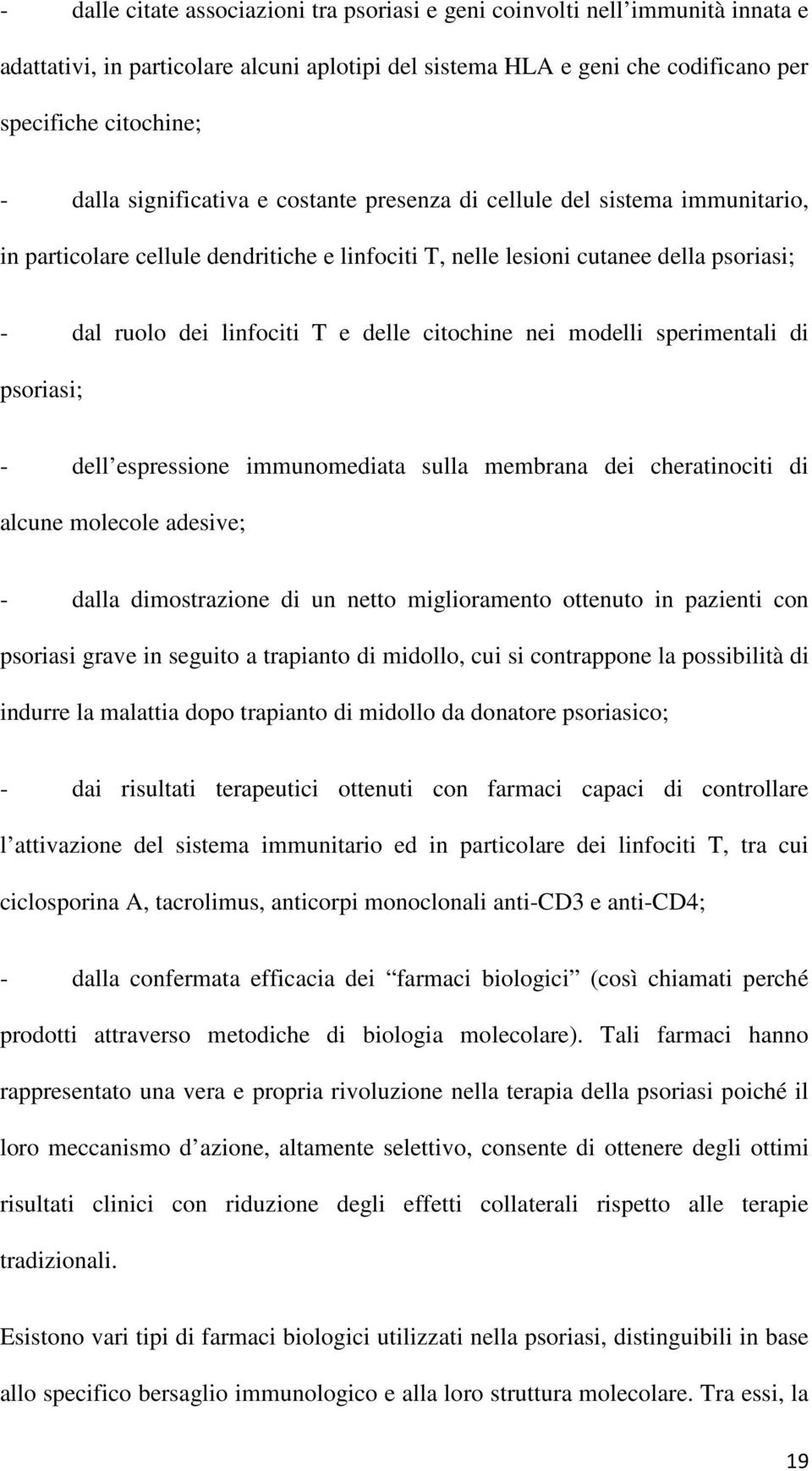 citochine nei modelli sperimentali di psoriasi; - dell espressione immunomediata sulla membrana dei cheratinociti di alcune molecole adesive; - dalla dimostrazione di un netto miglioramento ottenuto