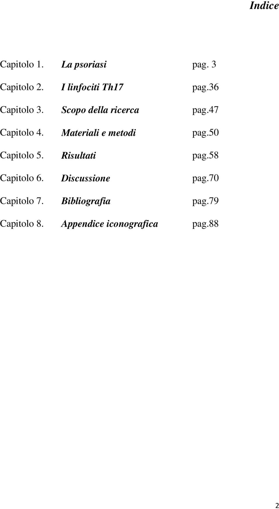 Materiali e metodi pag.50 Capitolo 5. Risultati pag.58 Capitolo 6.