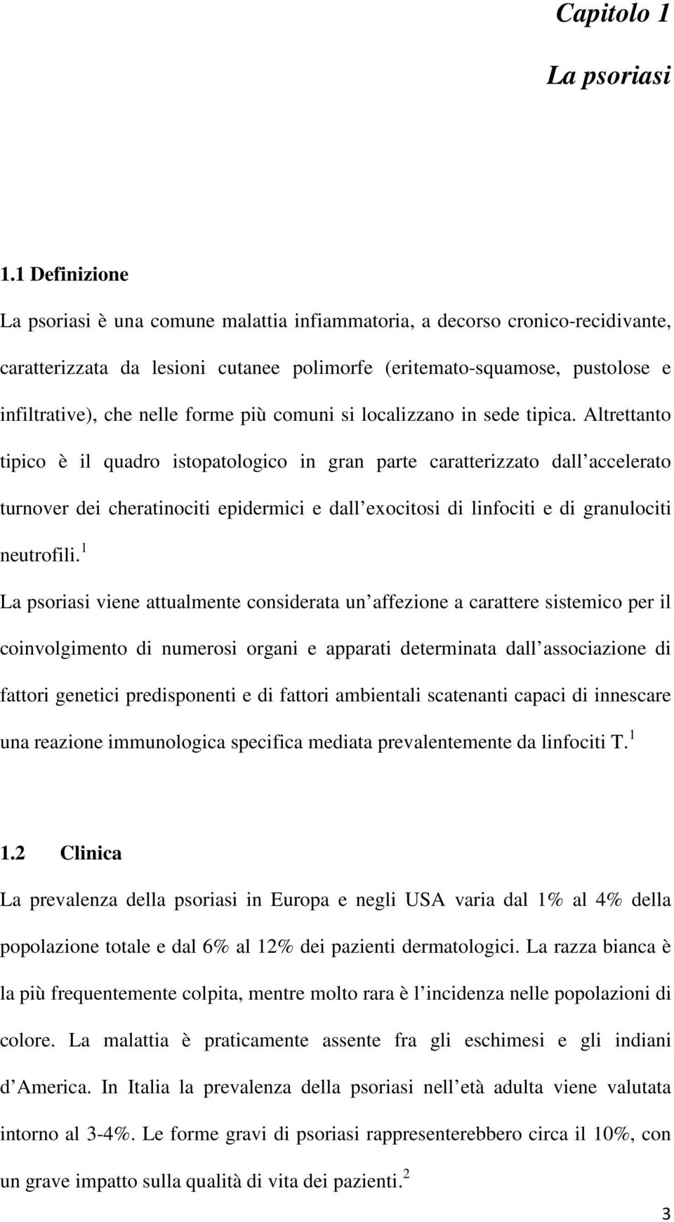 forme più comuni si localizzano in sede tipica.