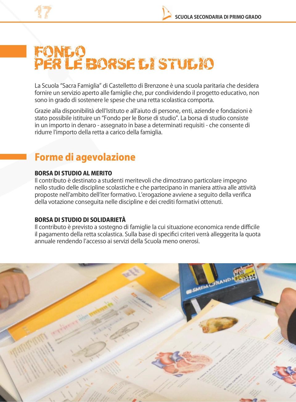 Grazie alla disponibilità dell Istituto e all aiuto di persone, enti, aziende e fondazioni è stato possibile istituire un Fondo per le Borse di studio.