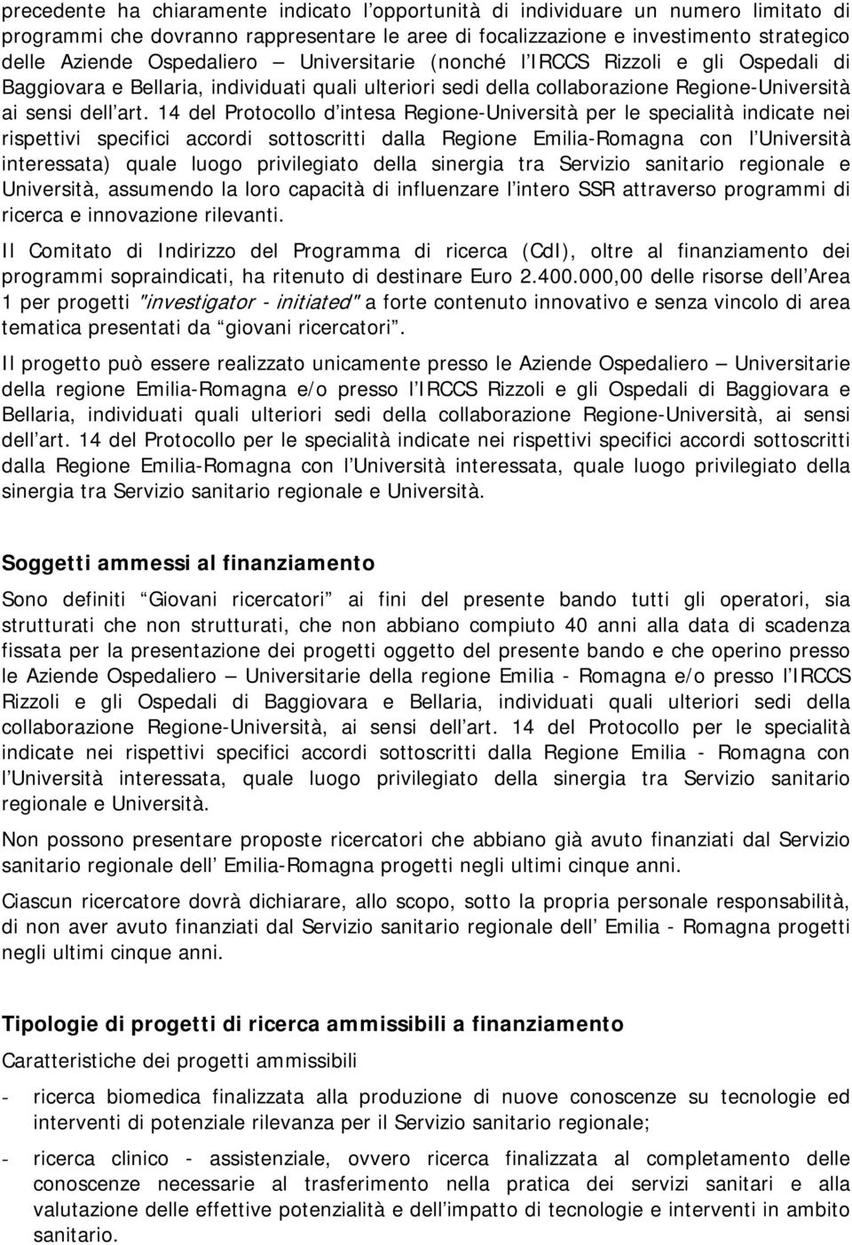 14 del Protocollo d intesa Regione-Università per le specialità indicate nei rispettivi specifici accordi sottoscritti dalla Regione Emilia-Romagna con l Università interessata) quale luogo