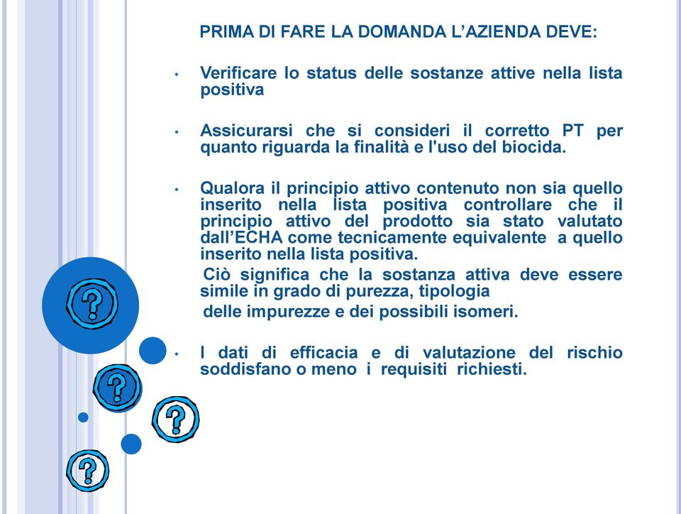 Qualora il principio attivo contenuto non sia quello inserito nella lista positiva controllare che il principio attivo del prodotto sia stato valutato dall ECHA