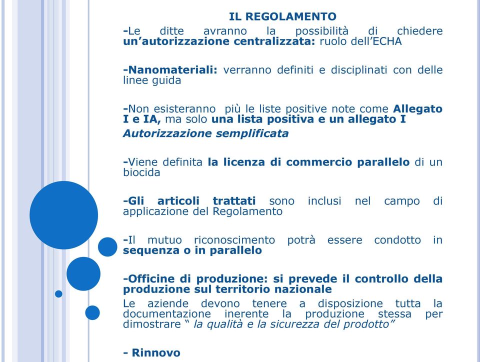 -Gli articoli trattati sono inclusi nel campo di applicazione del Regolamento -Il mutuo riconoscimento potrà essere condotto in sequenza o in parallelo -Officine di produzione: si prevede il