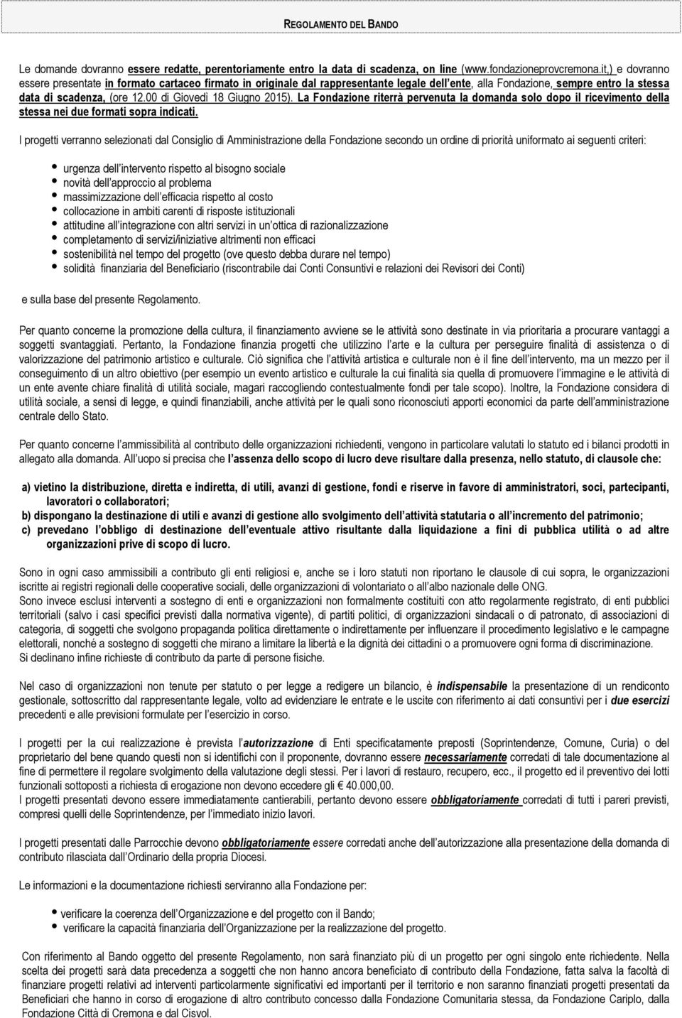 00 di Giovedì 18 Giugno 2015). La Fondazione riterrà pervenuta la domanda solo dopo il ricevimento della stessa nei due formati sopra indicati.