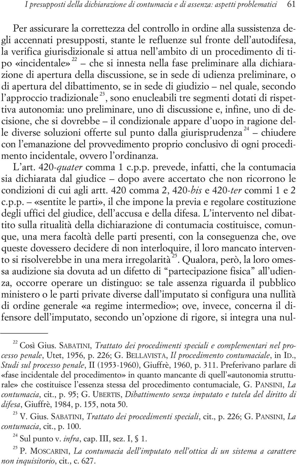 della discussione, se in sede di udienza preliminare, o di apertura del dibattimento, se in sede di giudizio nel quale, secondo l approccio tradizionale 23, sono enucleabili tre segmenti dotati di