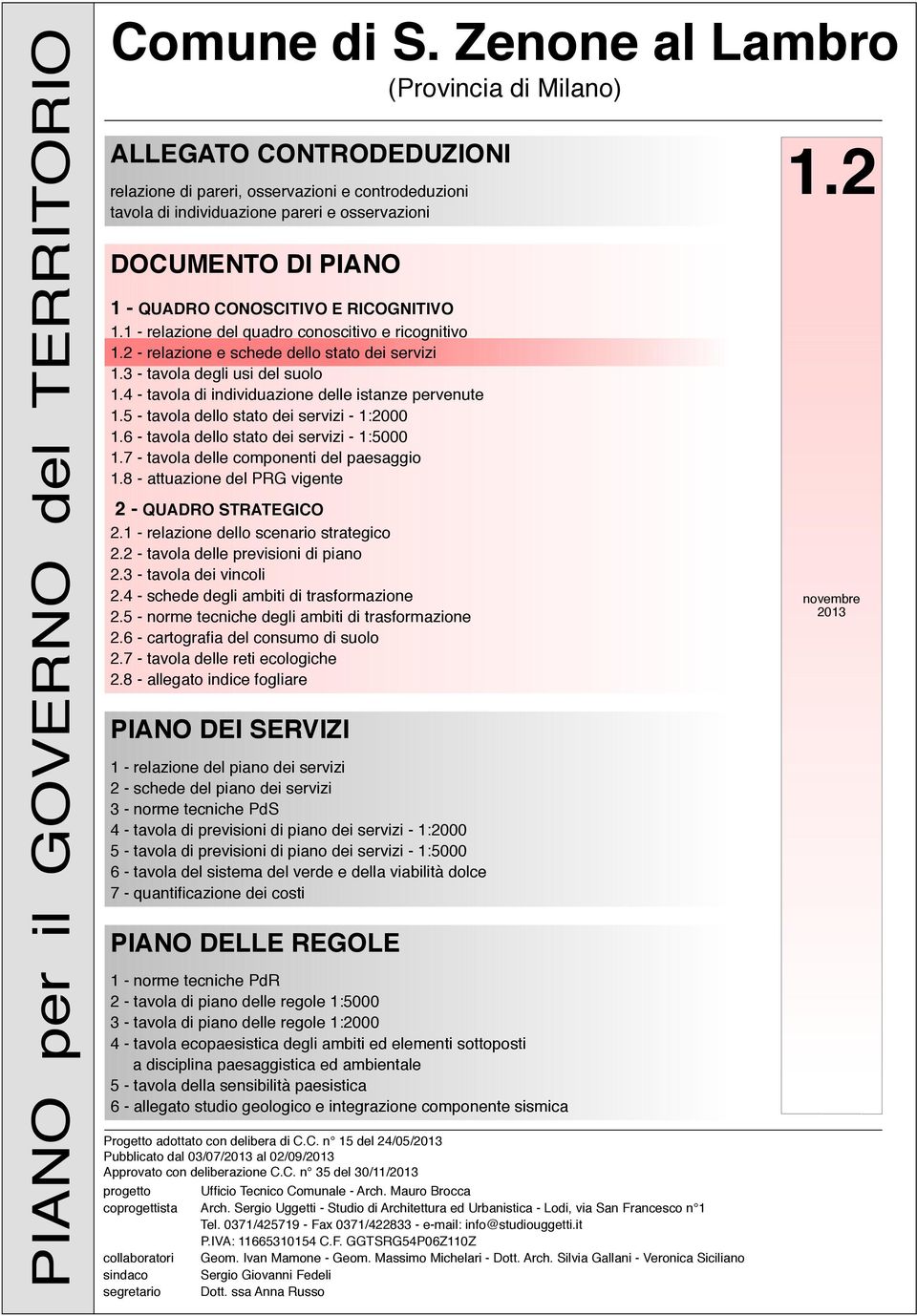 CONOSCITIVO E RICOGNITIVO 1.1 - relazione del quadro conoscitivo e ricognitivo 1.2 - relazione e schede dello stato dei servizi 1.3 - tavola degli usi del suolo 1.