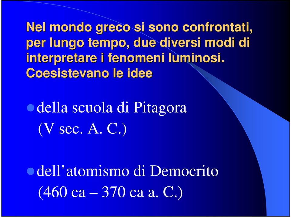 Coesistevano le idee della scuola di Pitagora (V sec.