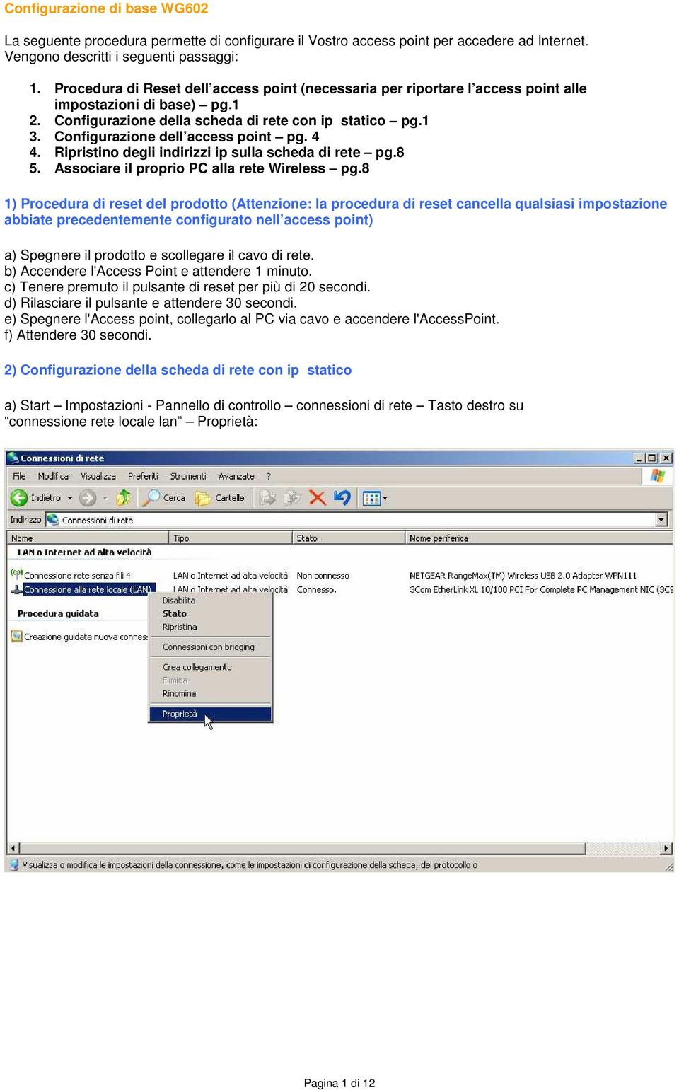 Configurazione dell access point pg. 4 4. Ripristino degli indirizzi ip sulla scheda di rete pg.8 5. Associare il proprio PC alla rete Wireless pg.