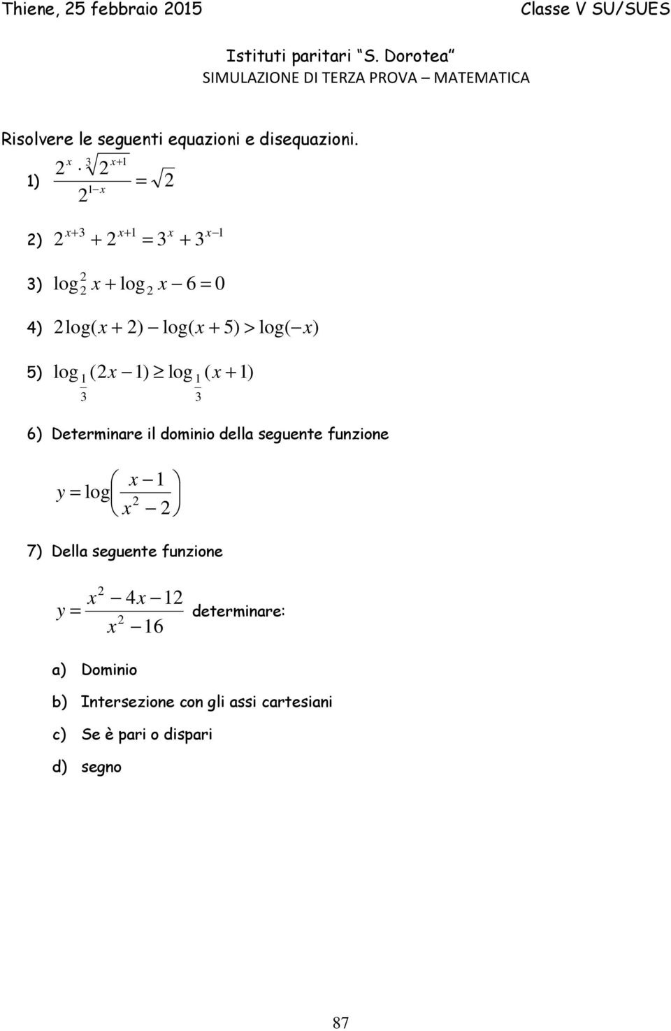 2 x 2 2 3 x+ 1 1) = 2 1 x 2) 2 x+ 3 + 2 x+ 1 = 3 x + 3 x 1 2 2 = 3) x + log x 6 0 log 2 2 x x x 4) log( + 2) log( + 5) > log( ) 5)