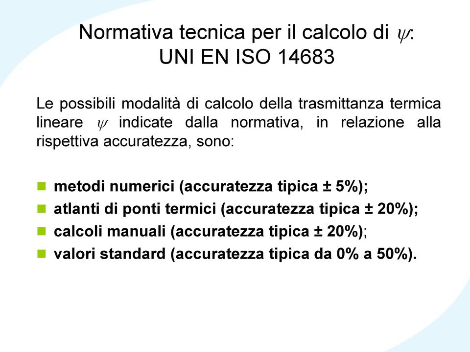 accuratezza, sono: metodi numerici (accuratezza tipica ± 5%); atlanti di ponti termici