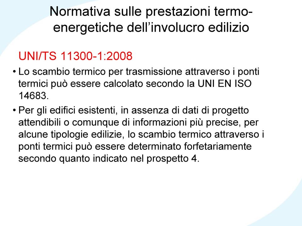 Per gli edifici esistenti, in assenza di dati di progetto attendibili o comunque di informazioni più precise, per