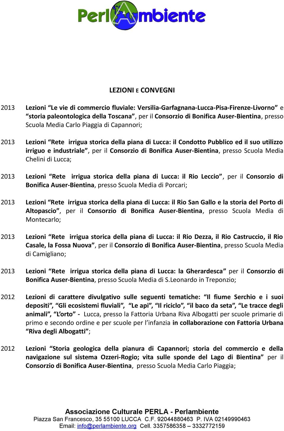 Auser-Bientina, presso Scuola Media Chelini di Lucca; 2013 Lezioni Rete irrigua storica della piana di Lucca: il Rio Leccio, per il Consorzio di Bonifica Auser-Bientina, presso Scuola Media di