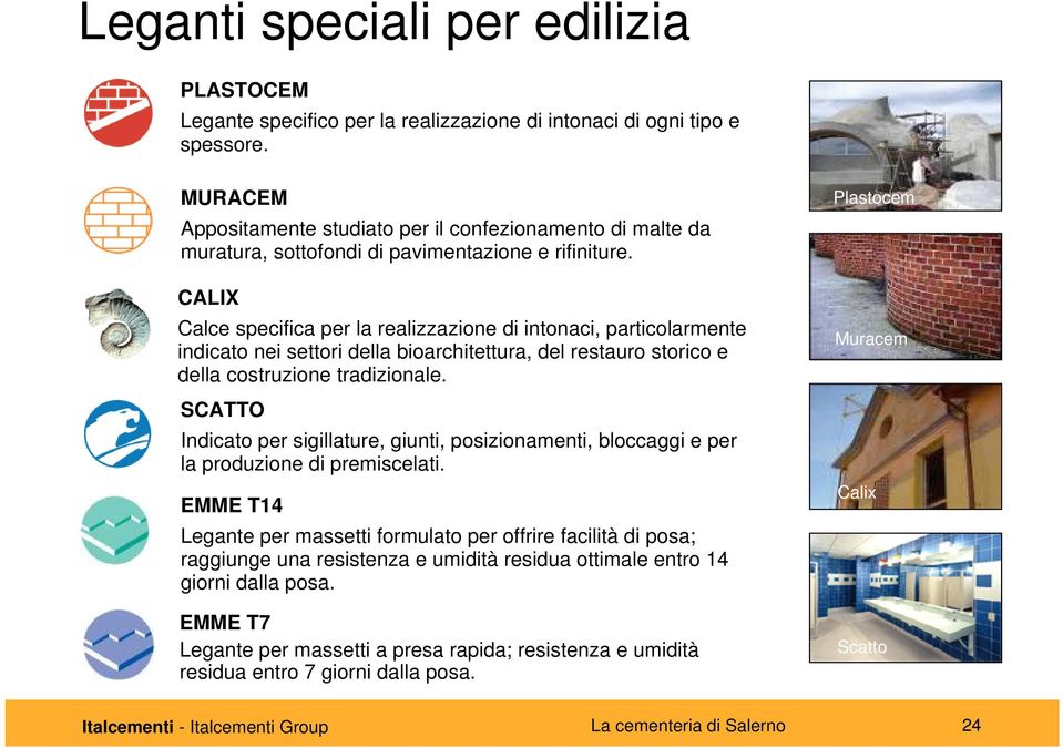 CALIX Calce specifica per la realizzazione di intonaci, particolarmente indicato nei settori della bioarchitettura, del restauro storico e della costruzione tradizionale.