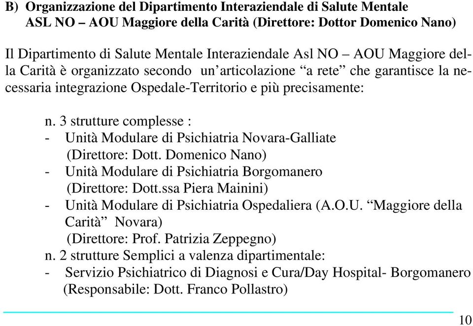 3 strutture complesse : - Unità Modulare di Psichiatria Novara-Galliate (Direttore: Dott. Domenico Nano) - Unità Modulare di Psichiatria Borgomanero (Direttore: Dott.
