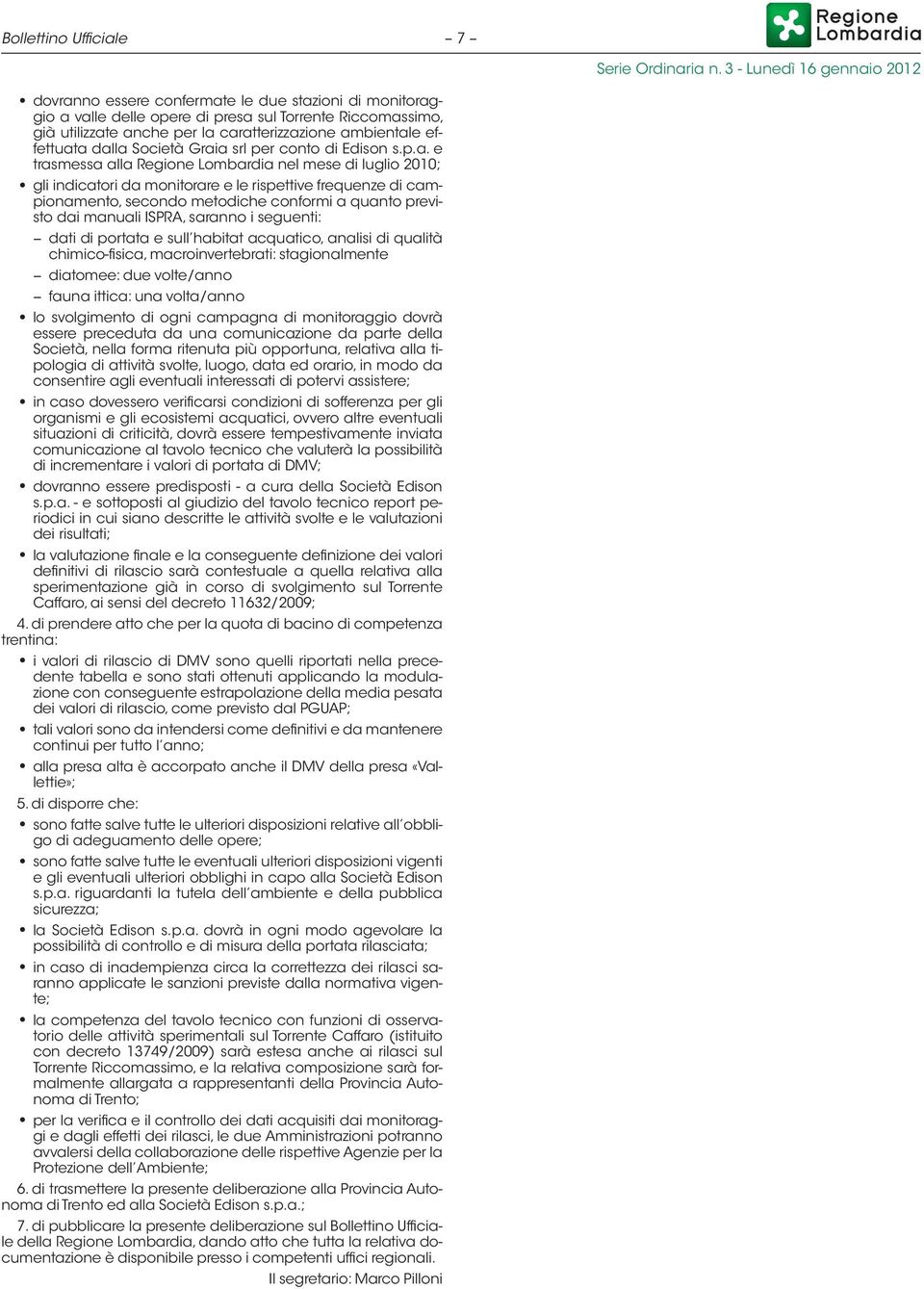 a dalla Società Graia srl per conto di Edison s.p.a. e trasmessa alla Regione Lombardia nel mese di luglio 2010; gli indicatori da monitorare e le rispettive frequenze di campionamento, secondo