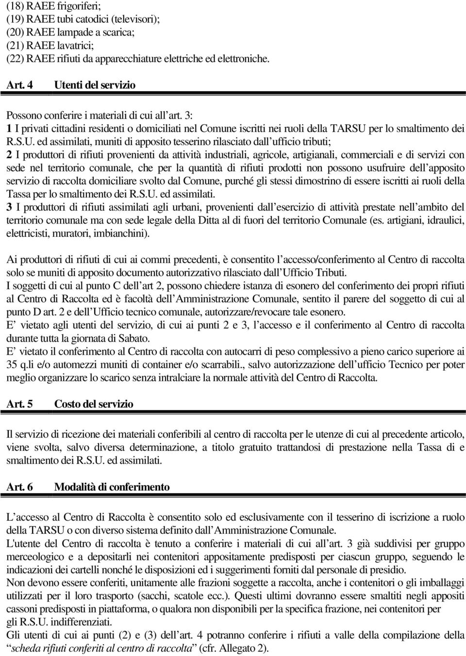 assimilati, muniti di apposito tesserino rilasciato dall ufficio tributi; 2 I produttori di rifiuti provenienti da attività industriali, agricole, artigianali, commerciali e di servizi con sede nel