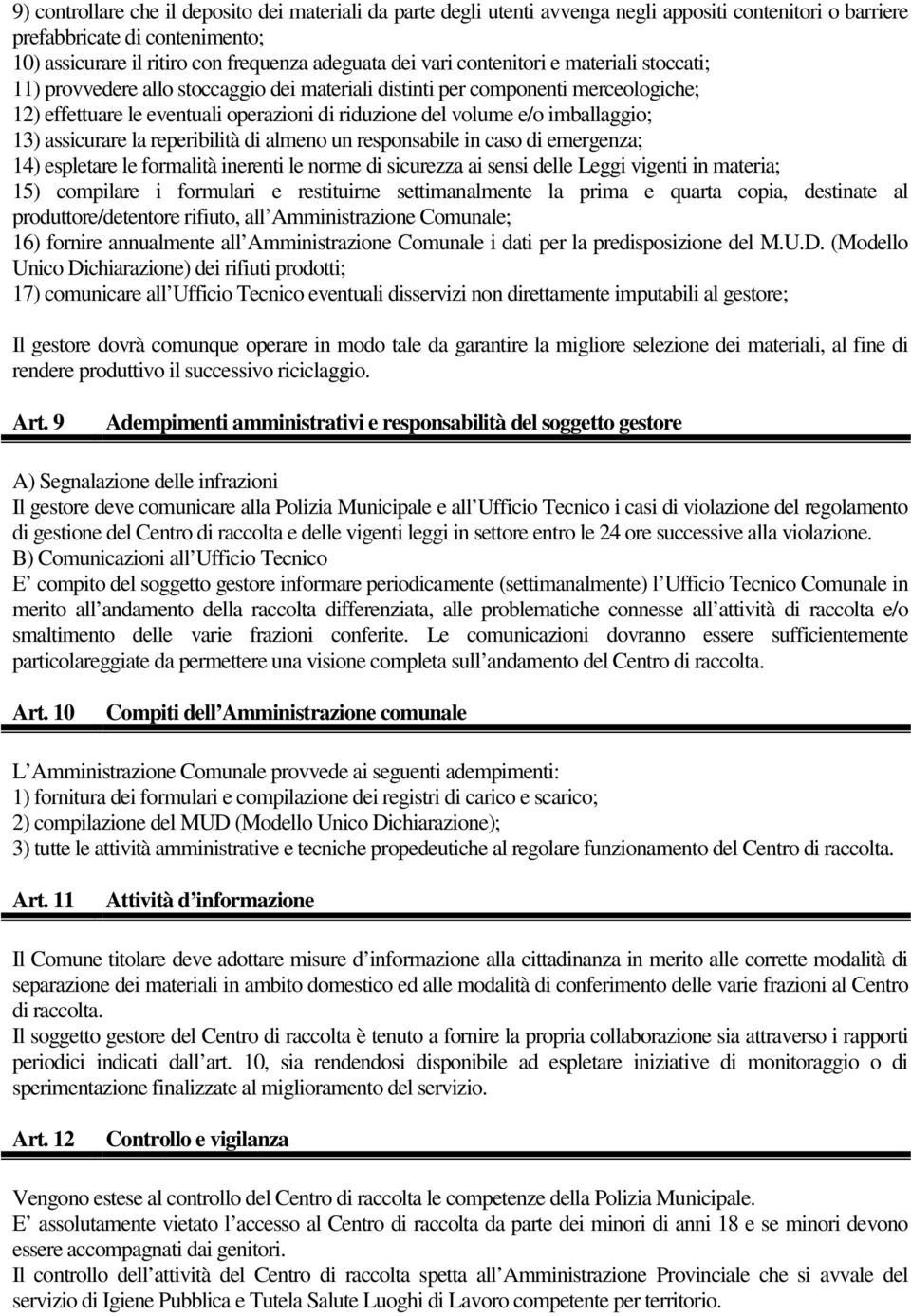 imballaggio; 13) assicurare la reperibilità di almeno un responsabile in caso di emergenza; 14) espletare le formalità inerenti le norme di sicurezza ai sensi delle Leggi vigenti in materia; 15)