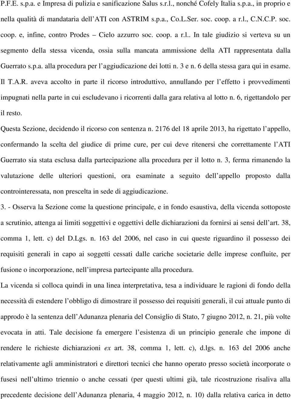 p.a. alla procedura per l aggiudicazione dei lotti n. 3 e n. 6 della stessa gara qui in esame. Il T.A.R.