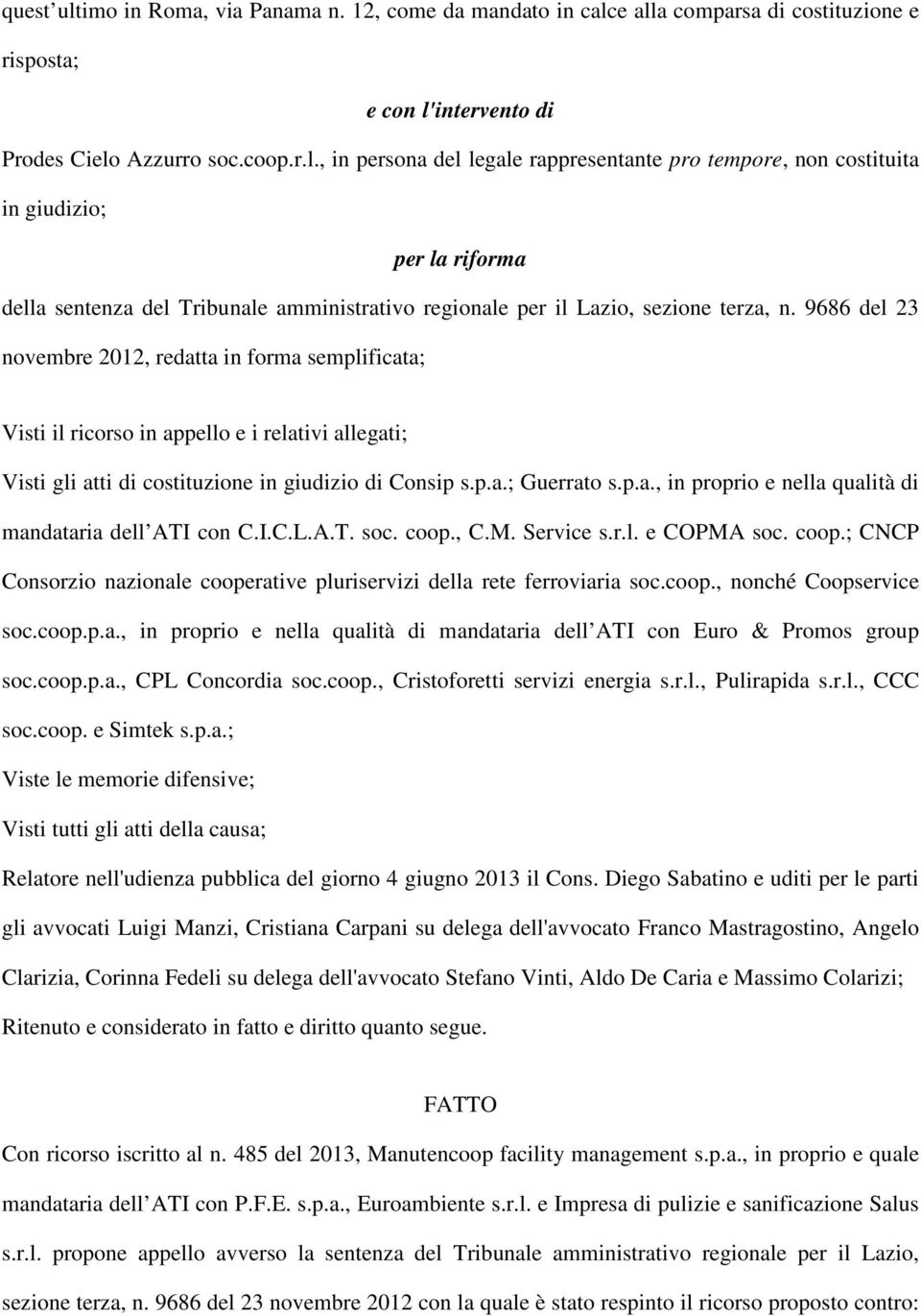 I.C.L.A.T. soc. coop., C.M. Service s.r.l. e COPMA soc. coop.; CNCP Consorzio nazionale cooperative pluriservizi della rete ferroviaria soc.coop., nonché Coopservice soc.coop.p.a., in proprio e nella qualità di mandataria dell ATI con Euro & Promos group soc.