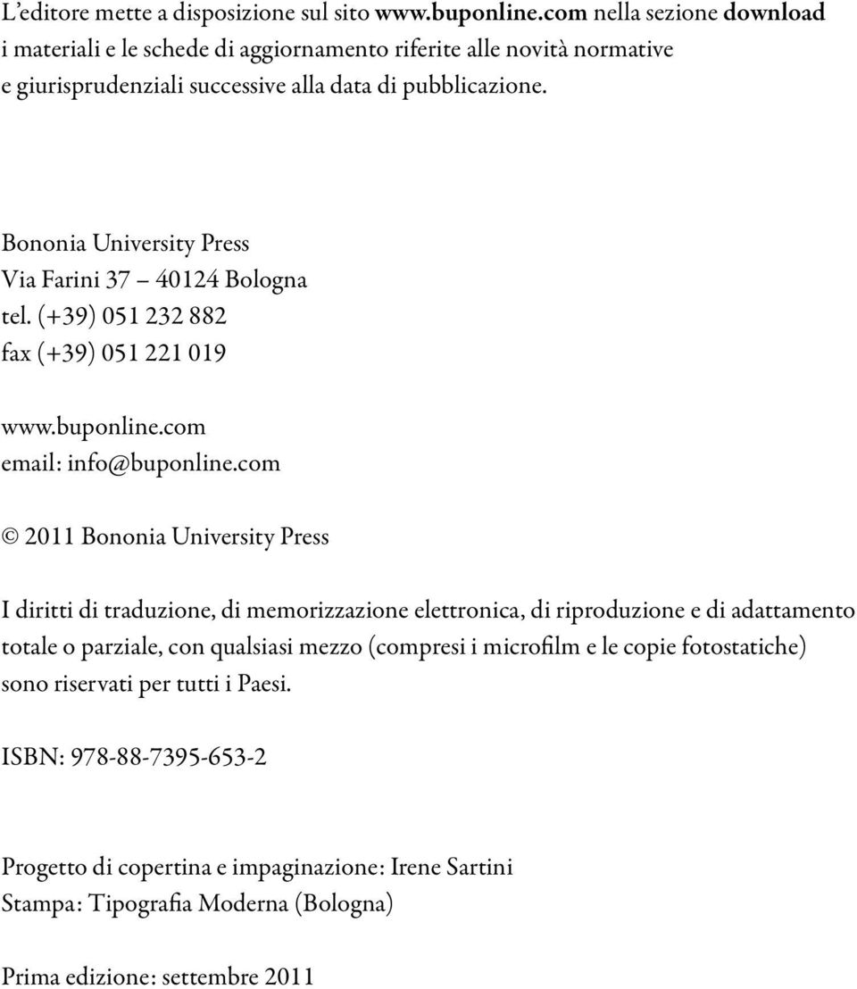 com 2011 Bononia University Press I diritti di traduzione, di memorizzazione elettronica, di riproduzione e di adattamento totale o parziale, con qualsiasi mezzo (compresi i