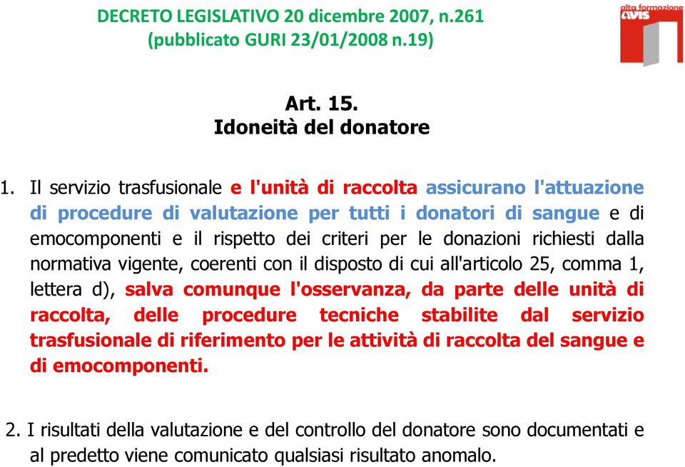 donazioni richiesti dalla normativa vigente, coerenti con il disposto di cui all'articolo 25, comma 1, lettera d), salva comunque l'osservanza, da parte delle unità di raccolta, delle