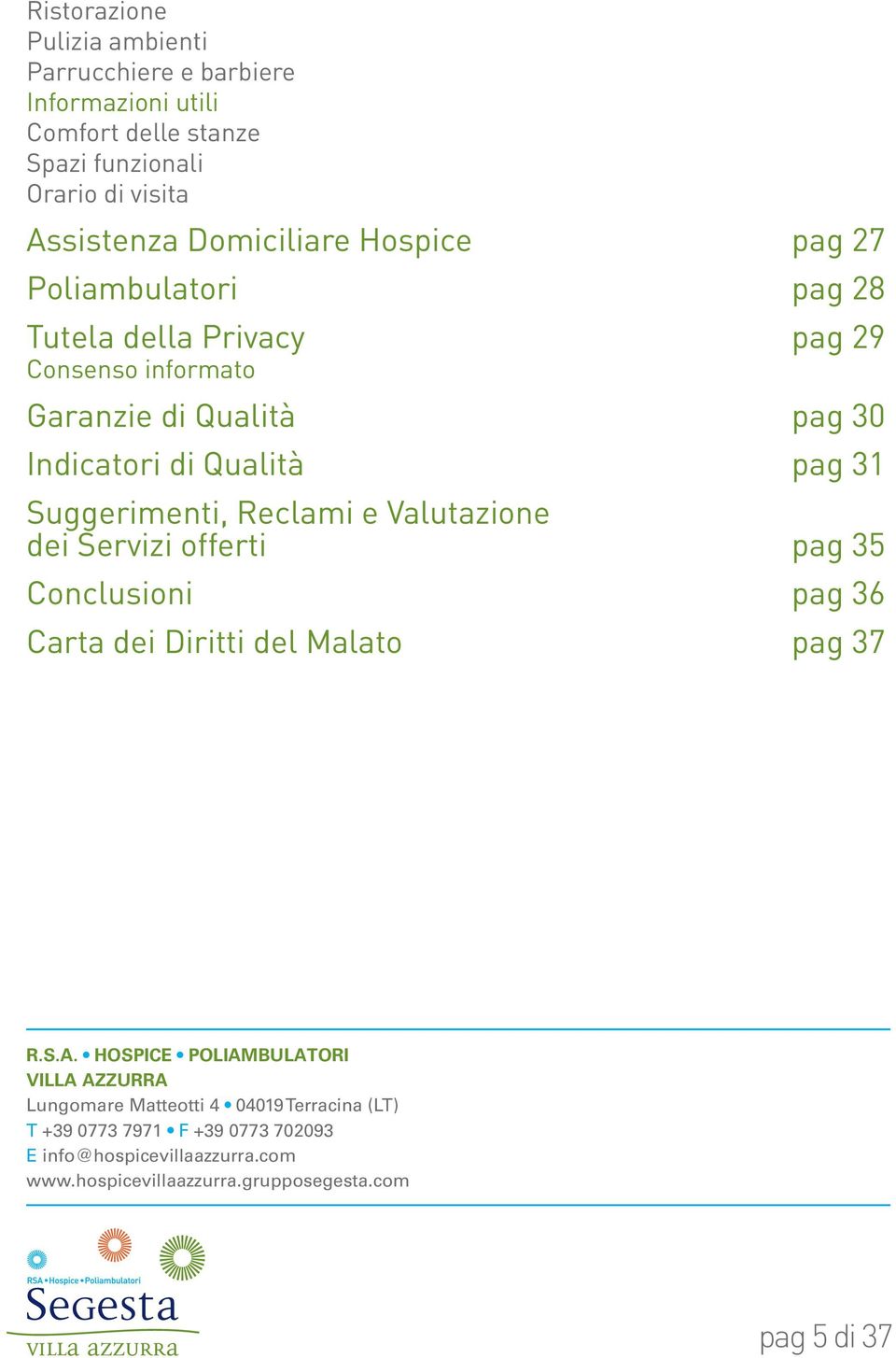 Reclami e Valutazione dei Servizi offerti pag 35 Conclusioni pag 36 Carta dei Diritti del Malato pag 37 R.S.A.