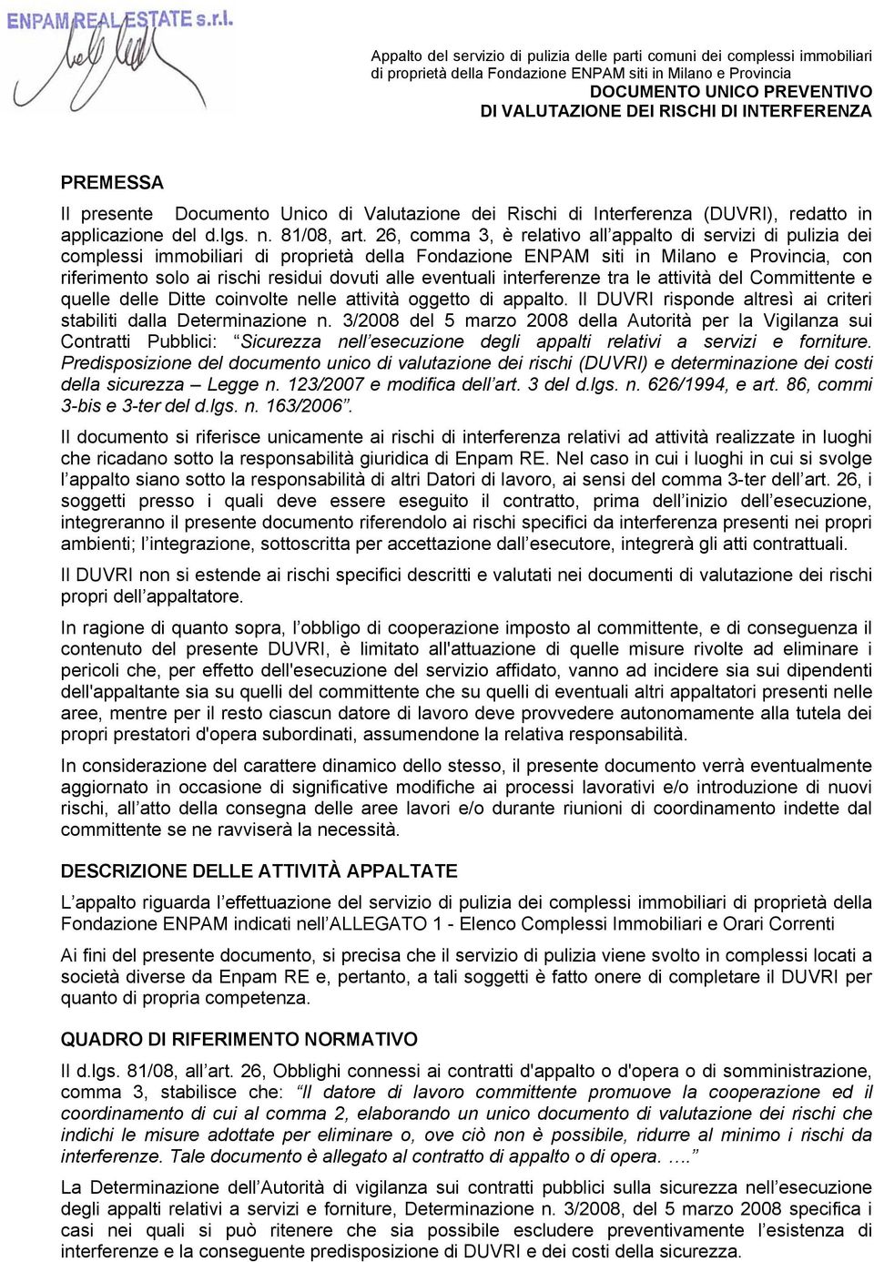 delle Ditte coinvolte nelle attività oggetto di appalto. Il DUVRI risponde altresì ai criteri stabiliti dalla Determinazione n.