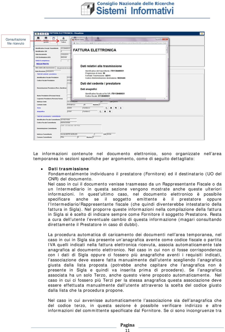 Nel caso in cui il documento venisse trasmesso da un Rappresentante Fiscale o da un Intermediario in questa sezione vengono mostrate anche queste ulteriori informazioni.