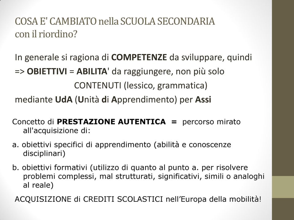 UdA (Unità di Apprendimento) per Assi Concetto di PRESTAZIONE AUTENTICA = percorso mirato all'acquisizione di: a.