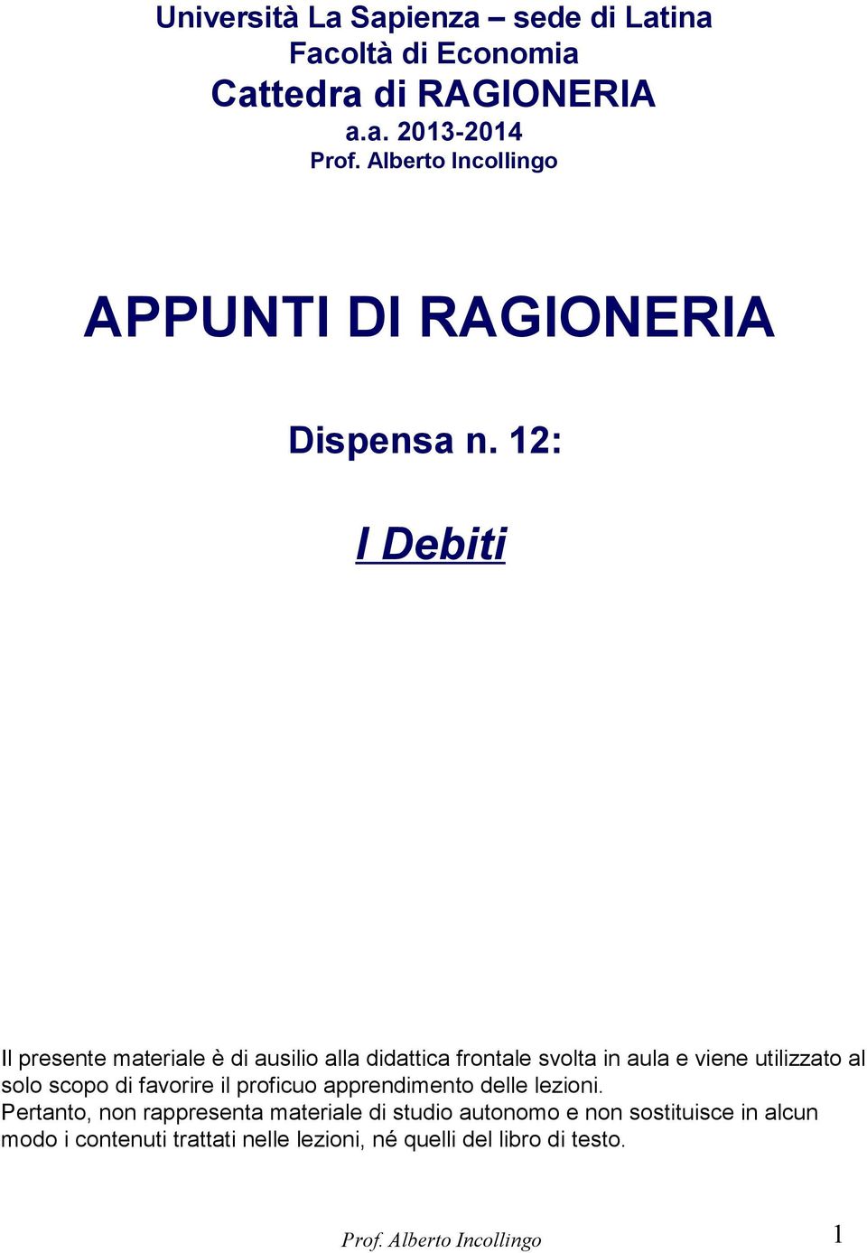 scopo di favorire il proficuo apprendimento delle lezioni.