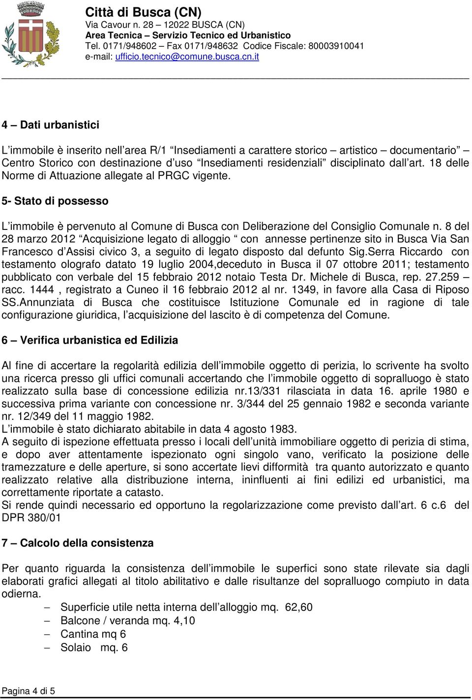 8 del 28 marzo 2012 Acquisizione legato di alloggio con annesse pertinenze sito in Busca Via San Francesco d Assisi civico 3, a seguito di legato disposto dal defunto Sig.