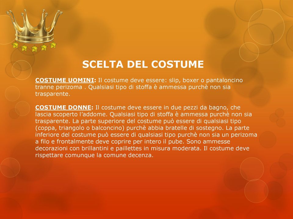 La parte superiore del costume può essere di qualsiasi tipo (coppa, triangolo o balconcino) purchè abbia bratelle di sostegno.