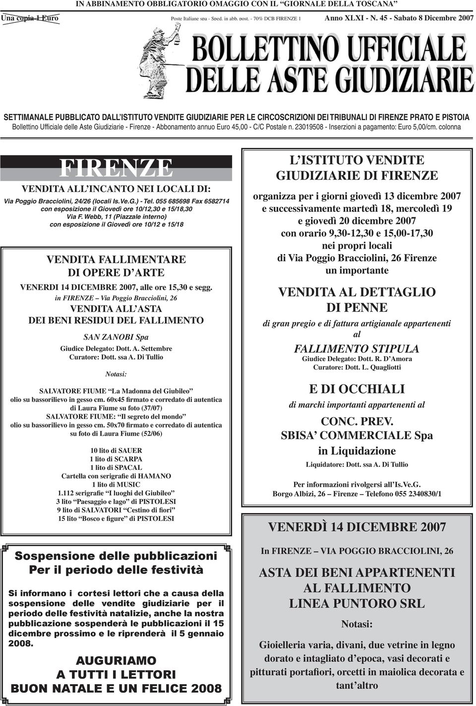 Firenze - Abbonamento annuo Euro 45,00 - C/C Postale n. 23019508 - Inserzioni a pagamento: Euro 5,00/cm. colonna FIRENZE VENDITA ALL INCANTO NEI LOCALI DI: Via Poggio Bracciolini, 24/26 (locali Is.Ve.