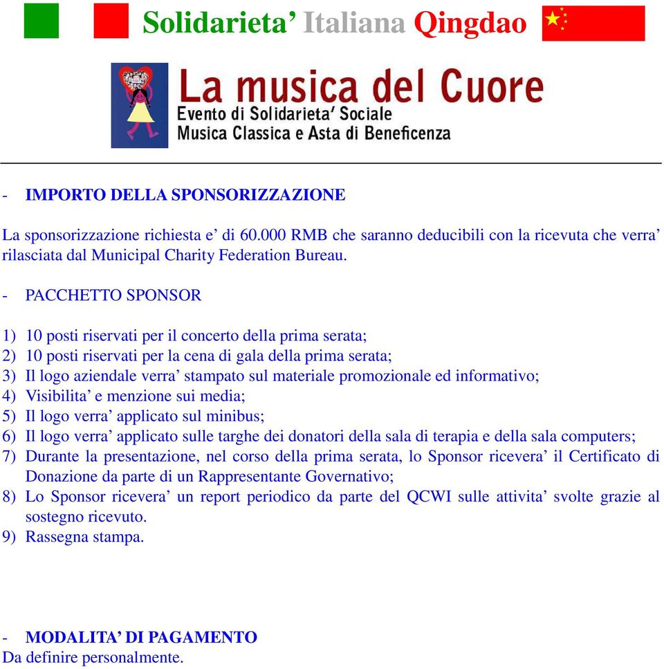 promozionale ed informativo; 4) Visibilita e menzione sui media; 5) Il logo verra applicato sul minibus; 6) Il logo verra applicato sulle targhe dei donatori della sala di terapia e della sala